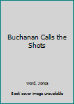 Buchanan Calls Shots