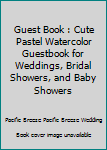 Guest Book: Cute Pastel Watercolor Guestbook for Weddings, Bridal Showers, and Baby Showers (Bridal Notebooks) (Volume 6)