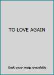 Hardcover TO LOVE AGAIN Book