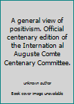 A general view of positivism. Official centenary edition of the Internation al Auguste Comte Centenary Committee.
