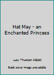 Hardcover Hat May - an Enchanted Princess Book