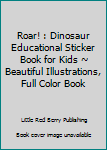 Roar! : Dinosaur Educational Sticker Book for Kids ~ Beautiful Illustrations, Full Color Book