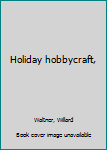 Unknown Binding Holiday hobbycraft, Book