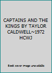 CAPTAINS AND THE KINGS BY TAYLOR CALDWELL~1972 HCWJ