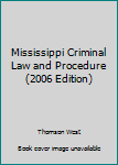 Mississippi Criminal Law and Procedure (2006 Edition)