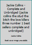 Hardcover Jackie Collins - Complete and Unbridged (jackie collins the stud the bitch the love killers three number 1 best sellers complete and unbridged) Book