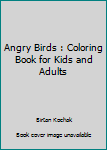 Angry Birds : Coloring Book for Kids and Adults
