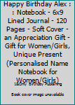 Paperback Happy Birthday Alex : : Notebook - 6x9 Lined Journal - 120 Pages - Soft Cover - an Appreciation Gift - Gift for Women/Girls, Unique Present (Personalised Name Notebook for Women/Girls) Book