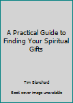 Paperback A Practical Guide to Finding Your Spiritual Gifts Book