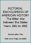 Hardcover PICTORIAL ENCYCLOPEDIA OF AMERICAN HISTORY The Bitter War between the States Years 1861 to 1865 Book