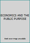 Hardcover ECONOMICS AND THE PUBLIC PURPOSE Book
