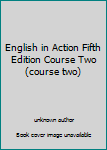 Unknown Binding English in Action Fifth Edition Course Two (course two) Book