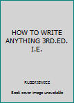 Paperback HOW TO WRITE ANYTHING 3RD.ED. I.E. Book