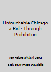 Paperback Untouchable Chicago a Ride Through Prohibition Book