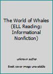 Unknown Binding The World of Whales (ELL Reading; Informational Nonfiction) Book