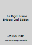 Hardcover The Rigid-Frame Bridge: 2nd Edition Book