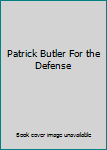 Patrick Butler For the Defense