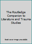 Hardcover The Routledge Companion to Literature and Trauma Studies Book