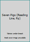 Unknown Binding Seven Pigs (Reading Line, Pp) Book