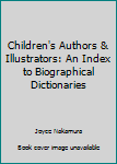 Hardcover Children's Authors & Illustrators: An Index to Biographical Dictionaries Book