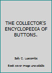 Unknown Binding THE COLLECTOR'S ENCYCLOPEDIA OF BUTTONS. Book