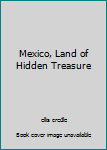 Hardcover Mexico, Land of Hidden Treasure Book