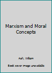 Hardcover Marxism and Moral Concepts [Unknown] Book