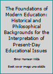 The foundations of modern education;: Historical and philosophical backgrounds for the interpretation of present-day educational issues, [Hardcover]
