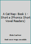 Paperback A Cat Nap: Book 1 - Short a (Phonics Short Vowel Readers) Book