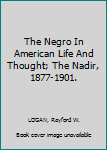 Hardcover The Negro In American Life And Thought; The Nadir, 1877-1901. Book