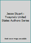 Hardcover Jesse Stuart : Twayne's United States Authors Series Book