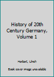 Hardcover History of 20th Century Germany, Volume 1 Book