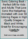 Paperback Sonic Coloring Book : Perfect Gift for Kids and Adults That Love Sonic the Hedgehog Animated with over 50 Coloring Pages in High-Quality Images in Black and White. Great for Encouraging Creativity Book