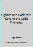 Ogham and Coelbren: Keys to the Celtic Mysteries