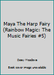Paperback Maya The Harp Fairy (Rainbow Magic: The Music Fairies #5) Book