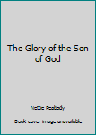 Hardcover The Glory of the Son of God Book