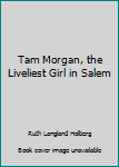 Hardcover Tam Morgan, the Liveliest Girl in Salem Book