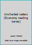 Unknown Binding Uncharted waters (Economy reading series) Book