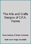 Paperback The Arts and Crafts Designs of C.F.A. Voysey Book