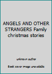 Hardcover ANGELS AND OTHER STRANGERS Family christmas stories Book