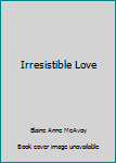 Paperback Irresistible Love Book