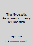 Paperback The Myoelastic Aerodynamic Theory of Phonation Book