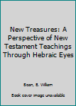 Paperback New Treasures: A Perspective of New Testament Teachings Through Hebraic Eyes Book