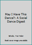 Hardcover May I Have This Dance?: A Social Dance Digest Book