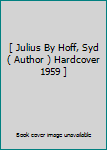 Hardcover [ Julius By Hoff, Syd ( Author ) Hardcover 1959 ] Book