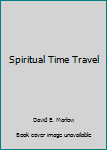 Spiritual Time Travel