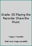 Paperback Grade: G5 Playing the Recorder Share the Music Book