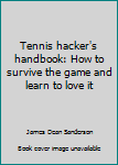 Hardcover Tennis hacker's handbook: How to survive the game and learn to love it Book