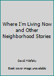 Paperback Where I'm Living Now and Other Neighborhood Stories Book