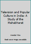 Hardcover Television and Popular Culture in India: A Study of the Mahabharat Book